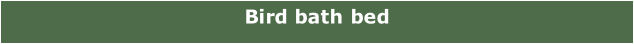 Bird bath bed