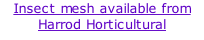 Insect mesh available from Harrod Horticultural